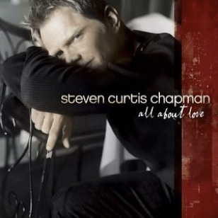 Steven Curtis Chapman - All About Love